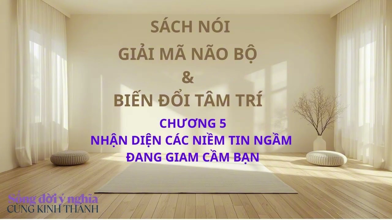 [SÁCH NÓI] Biến đổi Tâm Trí. Chương 5: Pháo Đài Lý Luận – Vì Sao Lòng Bạn Chưa Thật Sự Tự Do?
