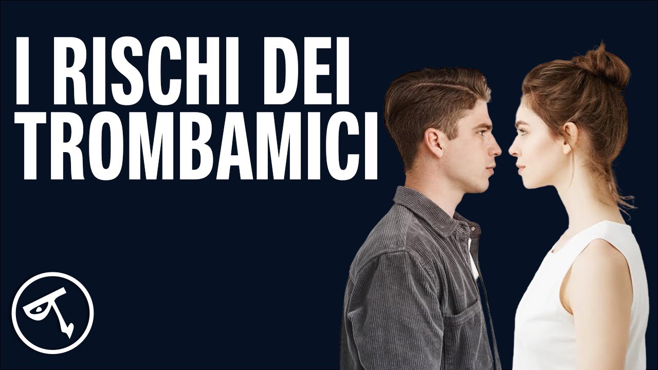 🔴 I rischi dei trombamici