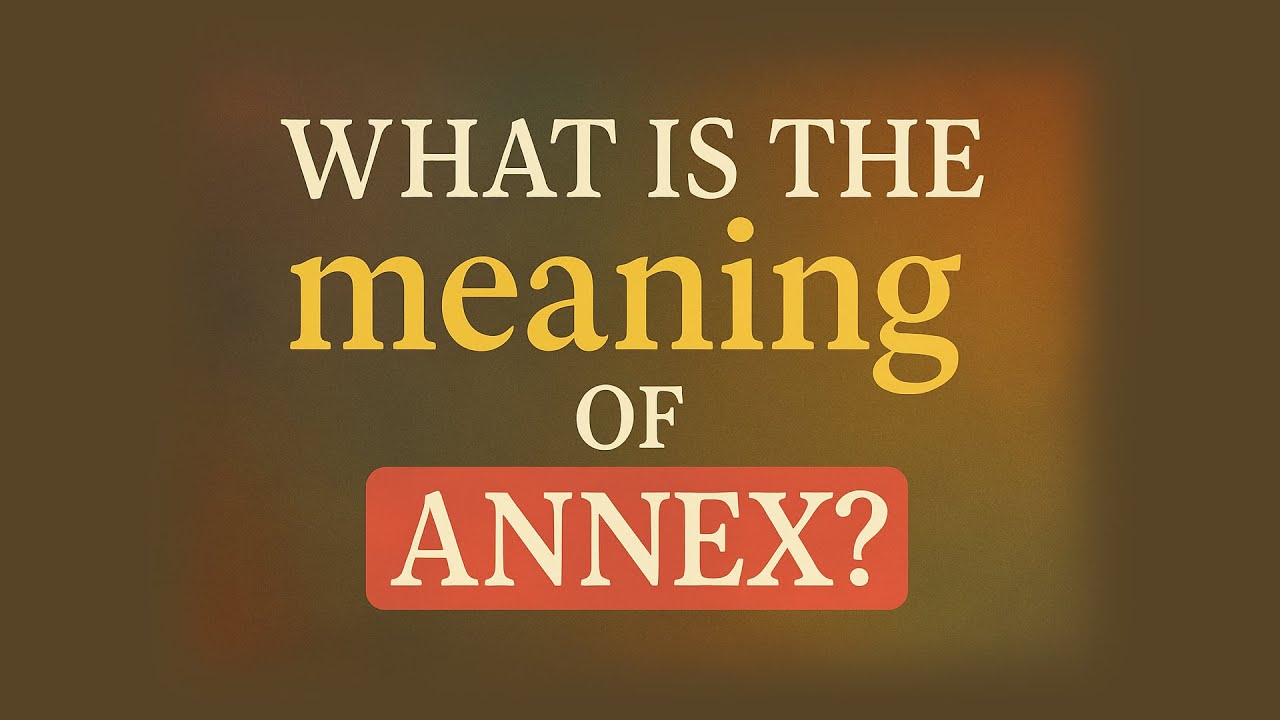 What is the meaning of Annex?