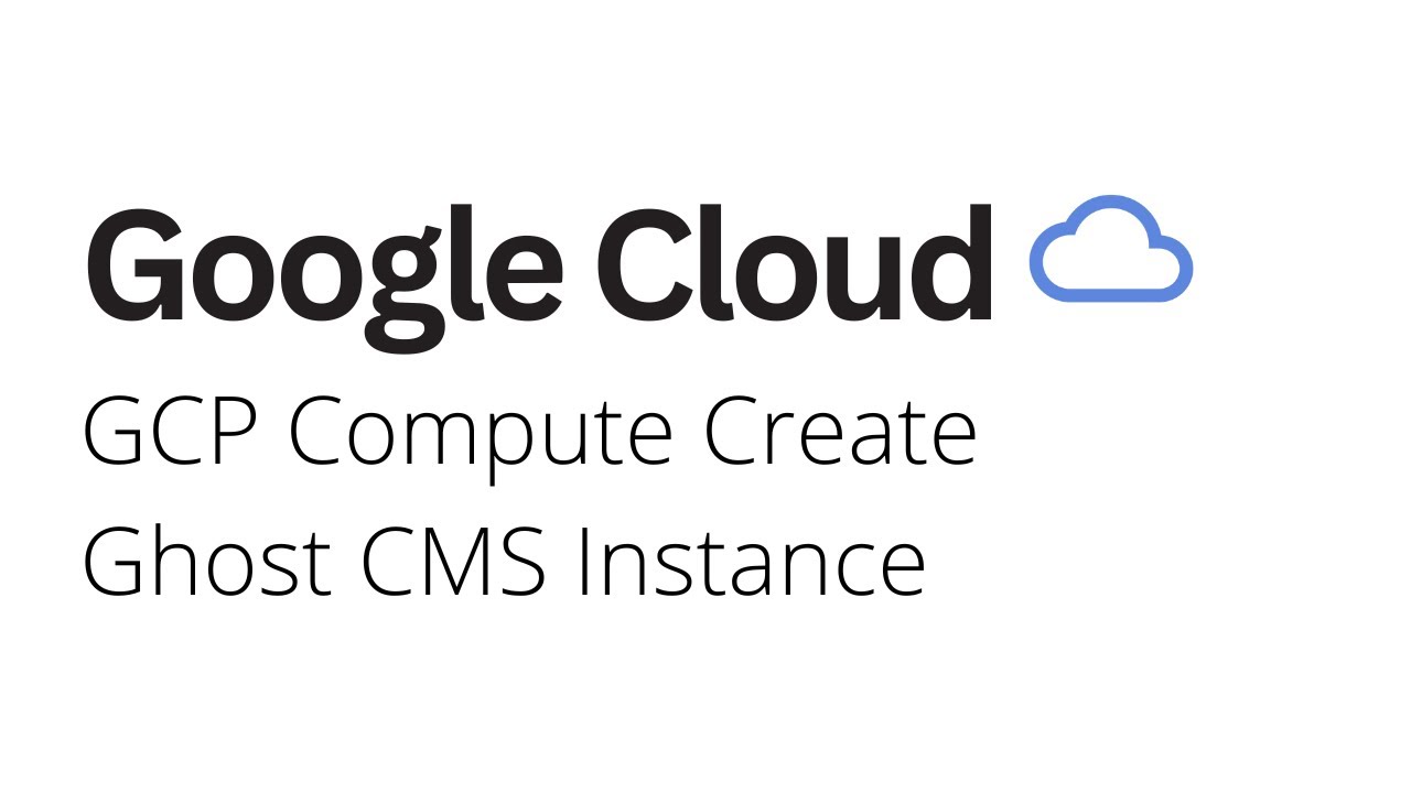 Google Cloud - How to Create Ghost CMS Instance