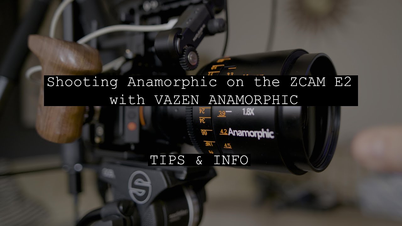 Zcam E2 w/ Vazen Anamorphic Tips & Info