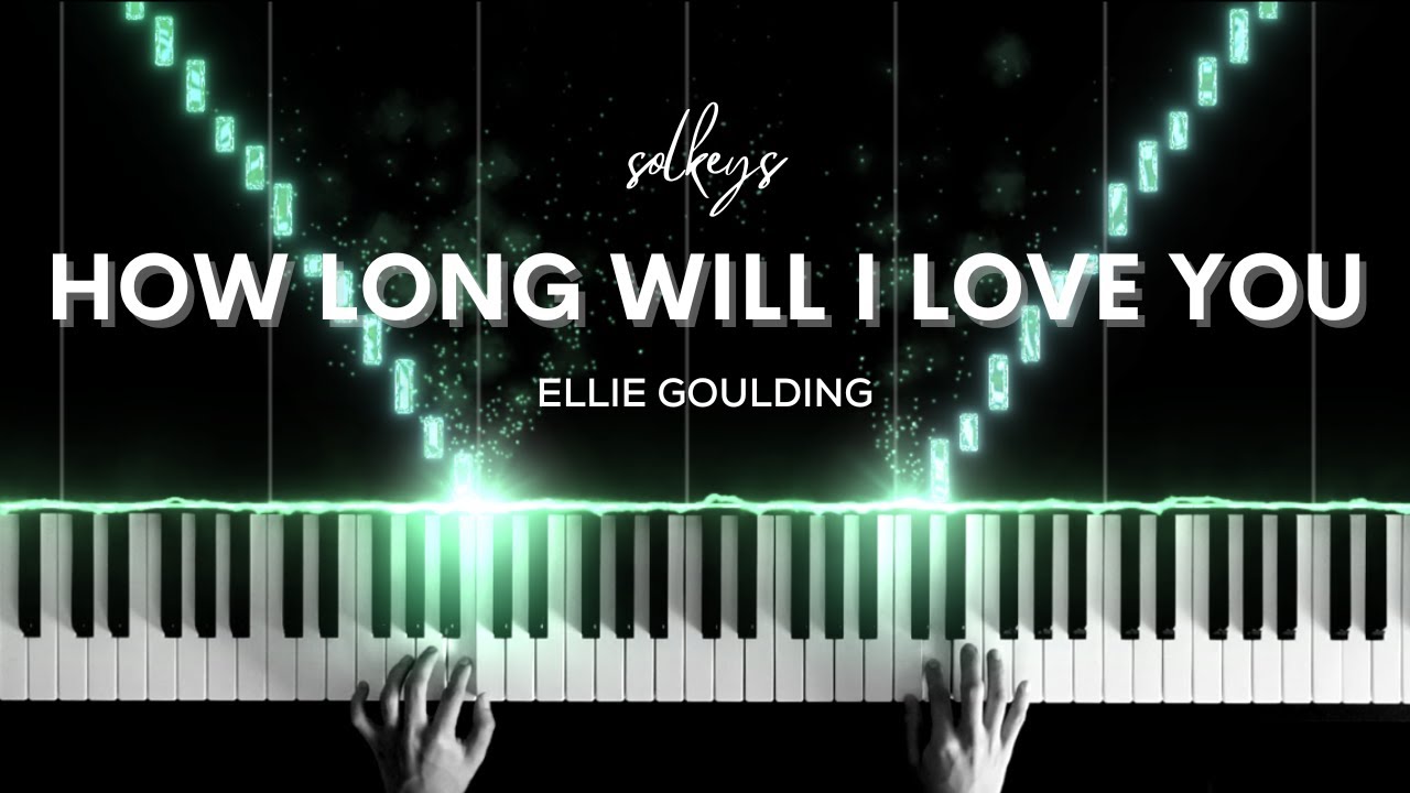 How Long Will I Love You - Ellie Goulding Piano Cover + Sheets