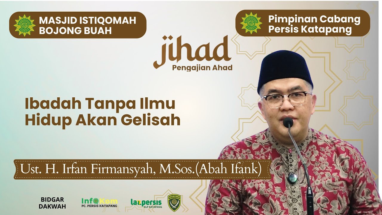 Ust. H. Irfan Firmansyah, M.Sos.(Abah Ifank) || Ibadah Tanpa Ilmu Hidup Akan Gelisah
