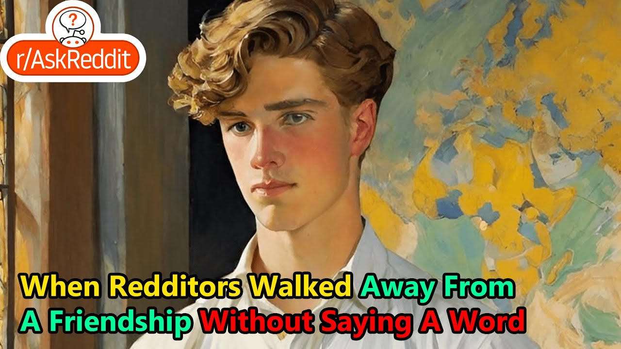 When Redditors Walked Away From A Friendship Without Saying A Word (AskReddit)
