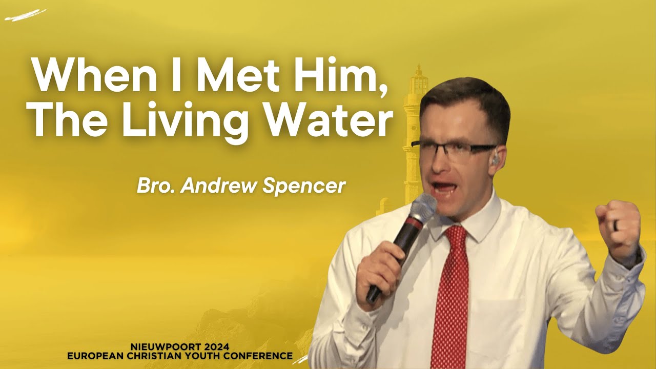 05/01/2024-PM When I Met Him, The Living Water (Bro. Andrew Spencer)