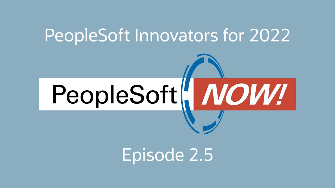 PeopleSoft Now! Ep. 2.5, Introducing the PeopleSoft Innovators for 2022