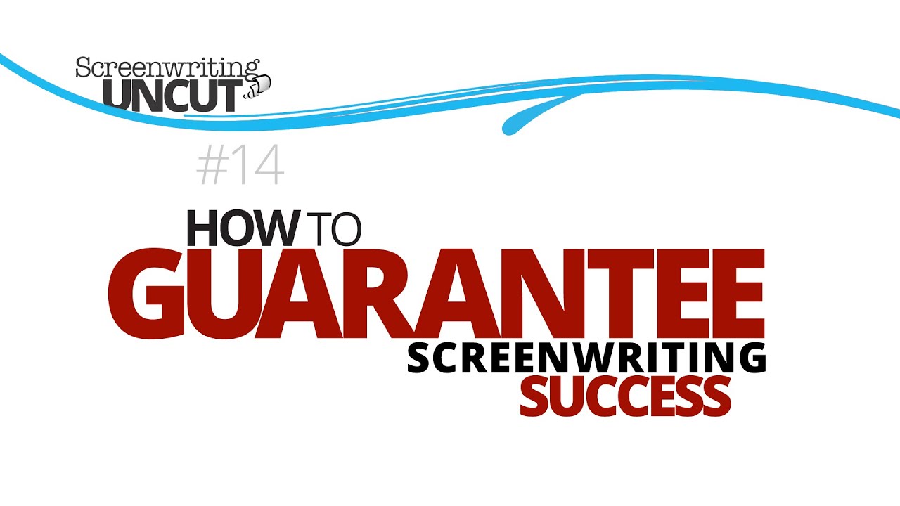How to GUARANTEE Screenwriting Success (Screenwriting Uncut #14)