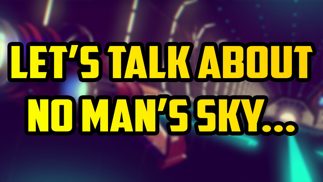 So... Let's Talk About No Man's Sky...