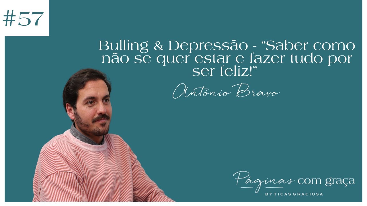 Ant&oacute;nio Bravo - Bullying & Depress&atilde;o - &ldquo;Saber como n&atilde;o se quer estar e fazer tudo por ser feliz!&rdquo;