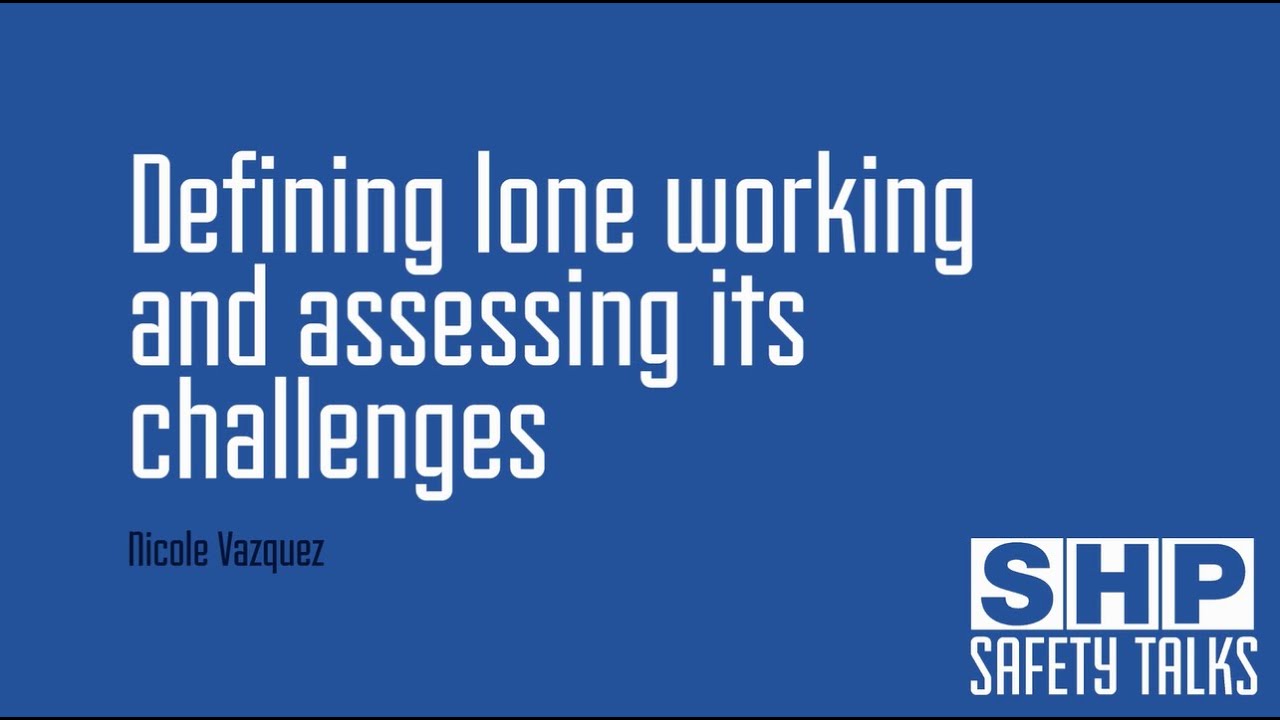Defining lone working and assessing its challenges with Nicole Vazquez