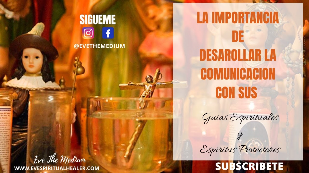 LA IMPORTANCIA DE DESARROLLAR LA COMUNICACION CON SUS GUIAS ESPIRITUALES Y ESPIRITUS PROTECTORES