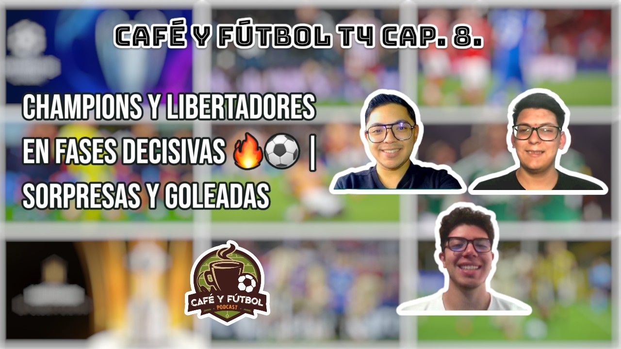 CAFÉ Y FÚTBOL T4. CAP. 8: CHAMPIONS Y LIBERTADORES EN FASES DECISIVAS 🔥⚽ | SORPRESAS Y GOLEADAS