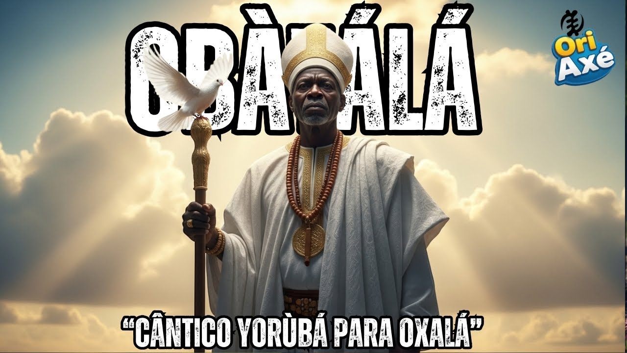 Cântico Yorùbá de Fé, Cura e Proteção - Obàtálá Baba Òrìṣà 