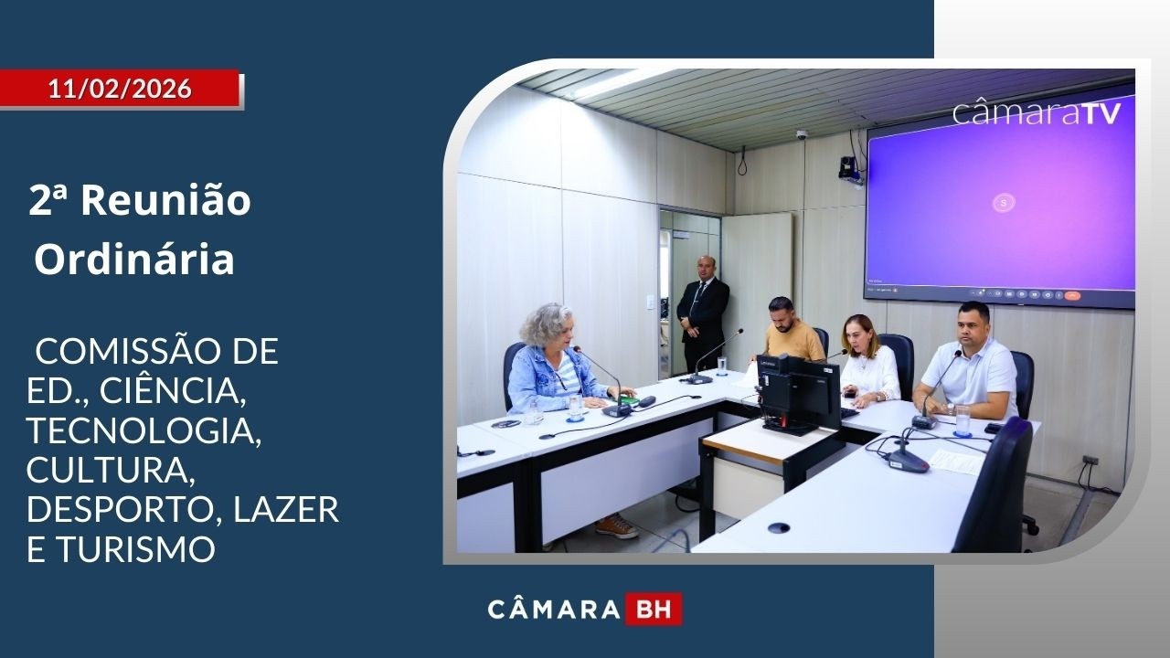 2ª Reunião Ordinária - Comissão de Ed., Ciência, Tecnologia, Cultura, Desporto, Lazer e Turismo
