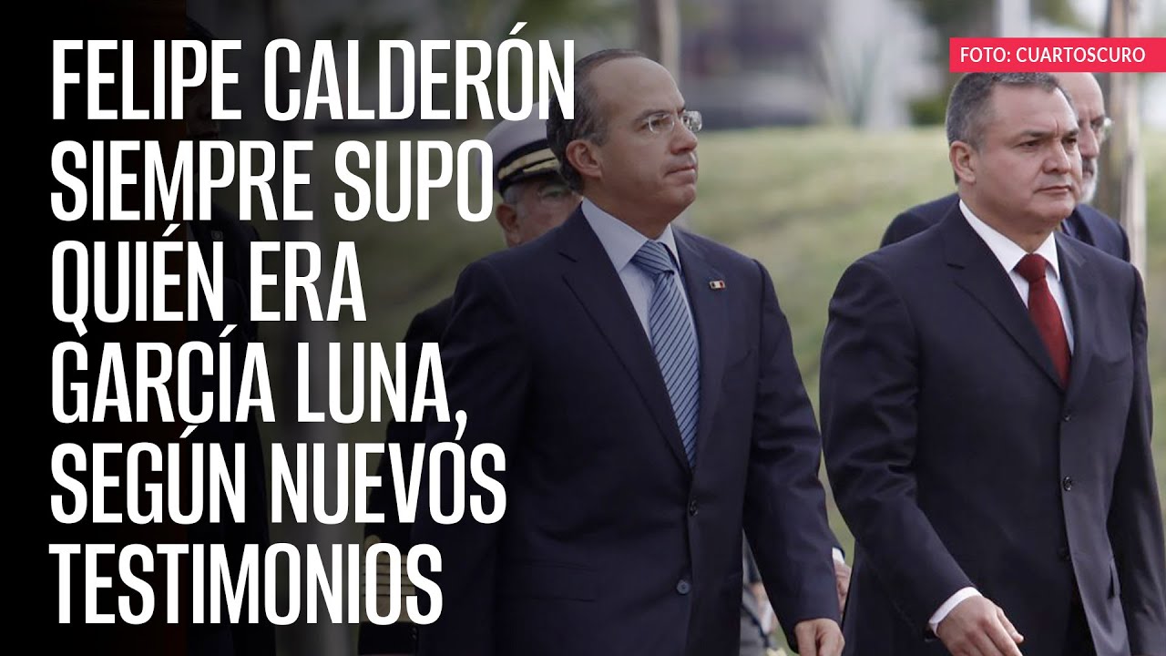 Felipe Calderón siempre supo quién era García Luna, según nuevos testimonios