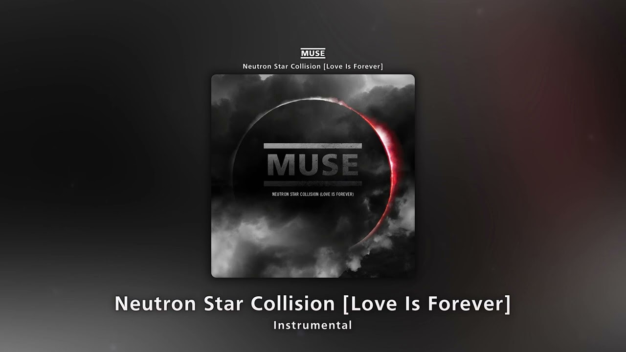 Neutron Star Collision (Love Is Forever) (Instrumental) - Muse
