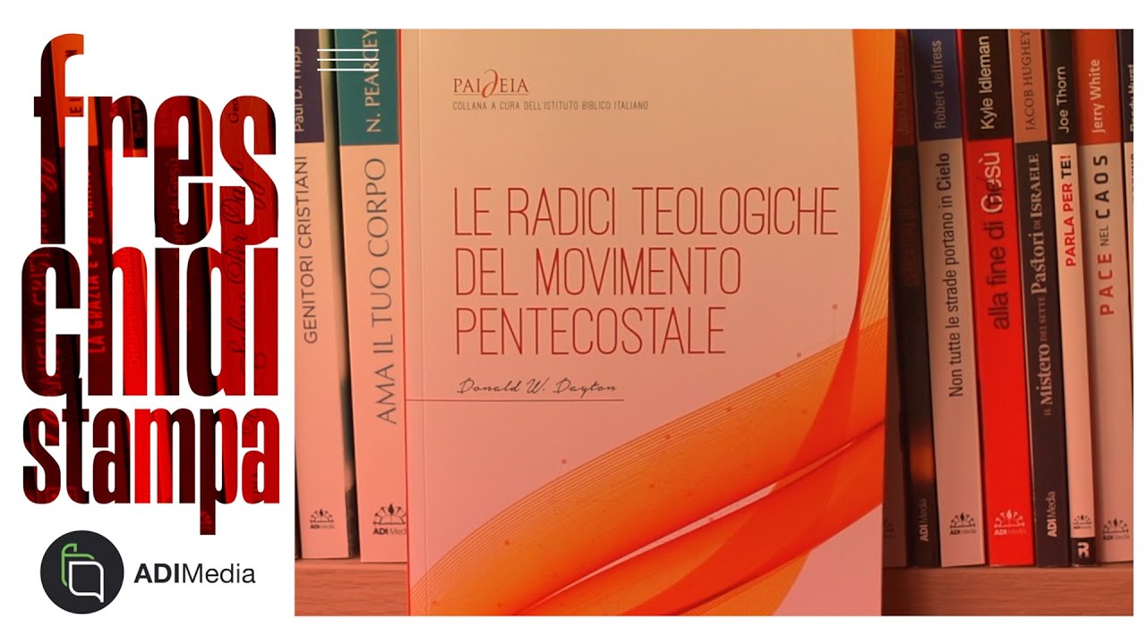 Le Radici Teologiche del Movimento Pentecostale - FRESCHI DI STAMPA