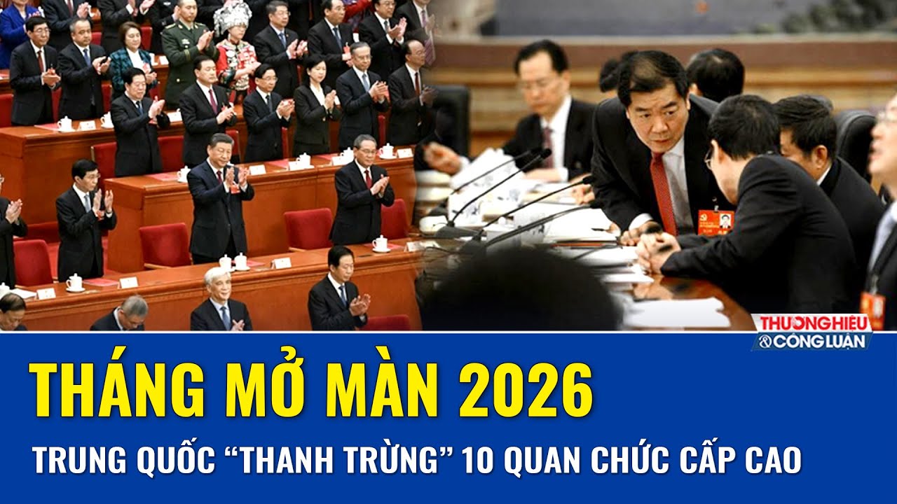 Tháng mở màn 2026: Trung Quốc quyết liệt “đả hổ”, xử lý 8 cán bộ trung ương và 2 tướng quân đội