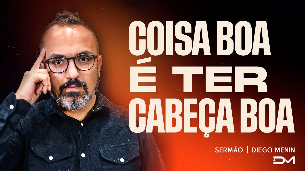 COISA BOA É TER CABEÇA BOA | SERMÃO