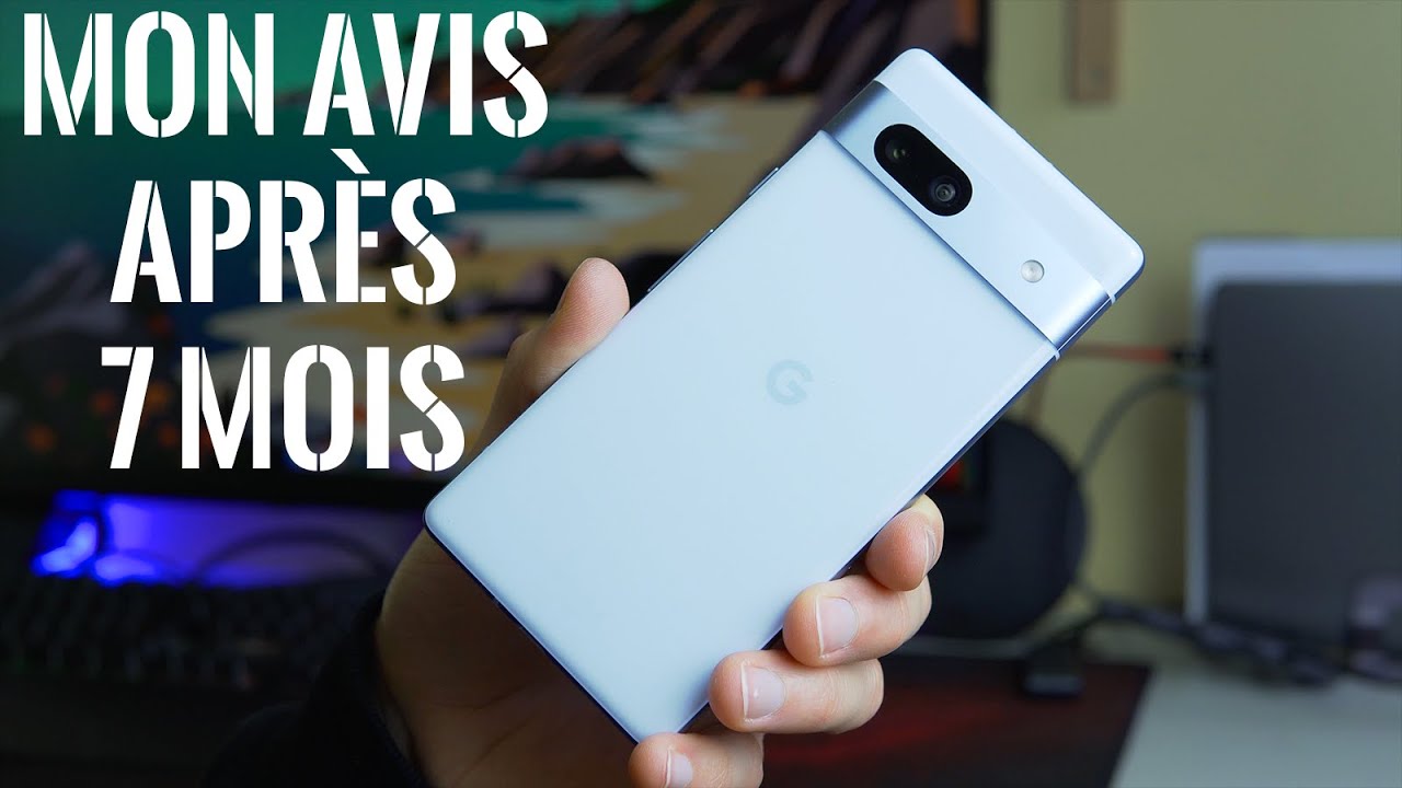 Pixel 7a Mon avis après 7 mois