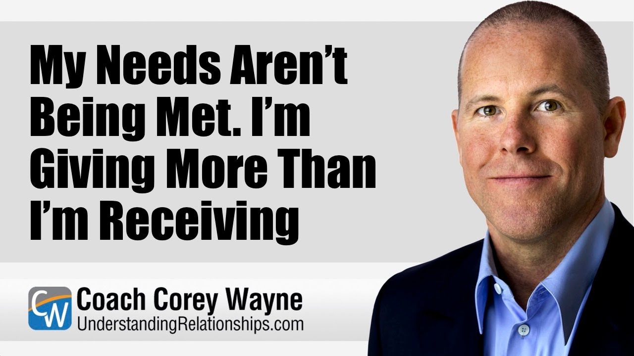 My Needs Aren’t Being Met  I’m Giving More Than I’m Receiving.