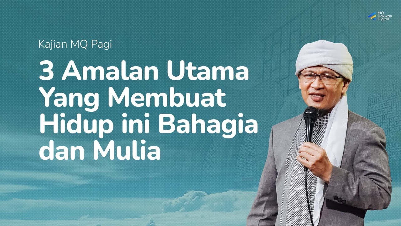 3 Amalan Utama Yang Membuat Hidup Ini Bahagia dan Mulia | MQ Pagi