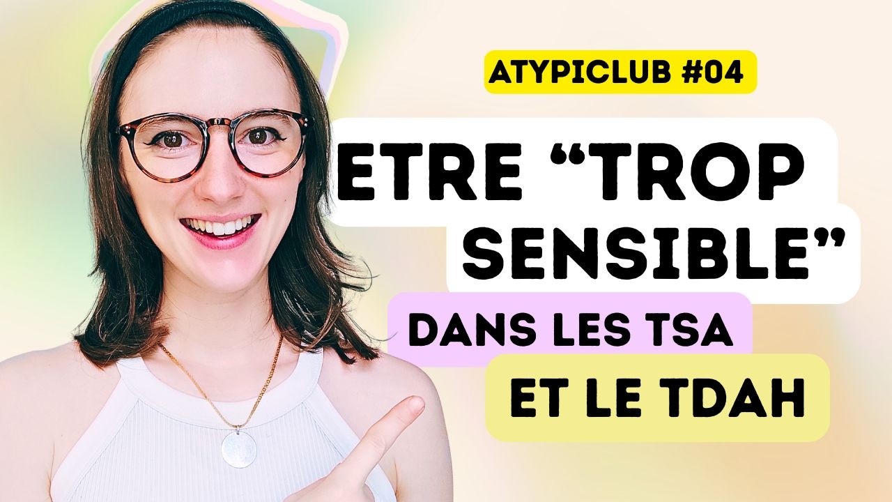 T'es trop sensible ! Les autistes et et TDAH sont-ils immatures émotionnellement ? ATYPICLUB #04