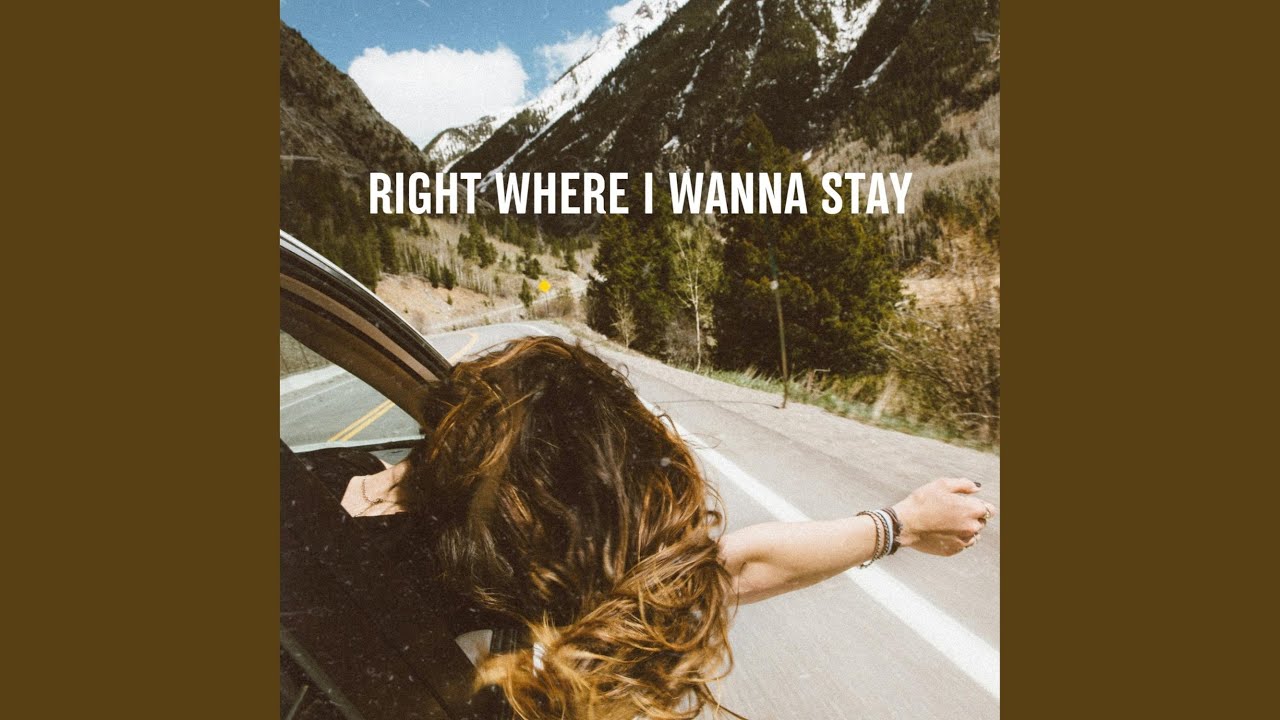 RIGHT WHERE I WANNA STAY