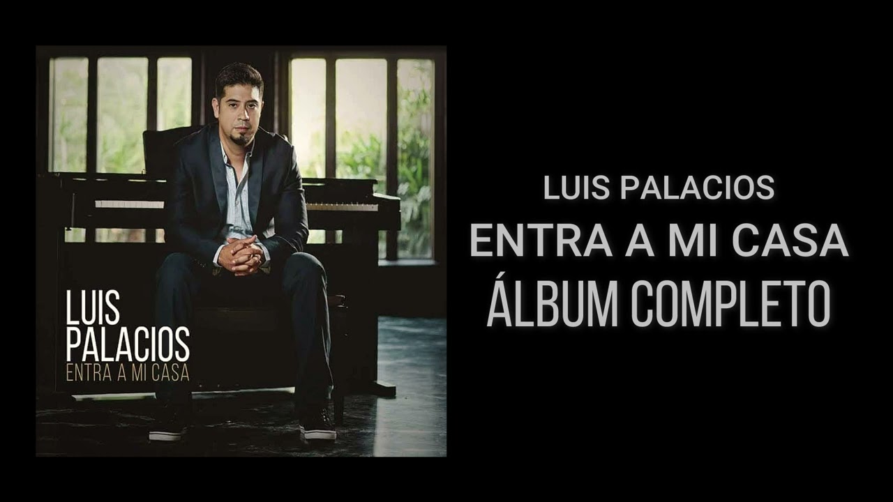 Entra a mi casa - Luis Palacios (Álbum completo)