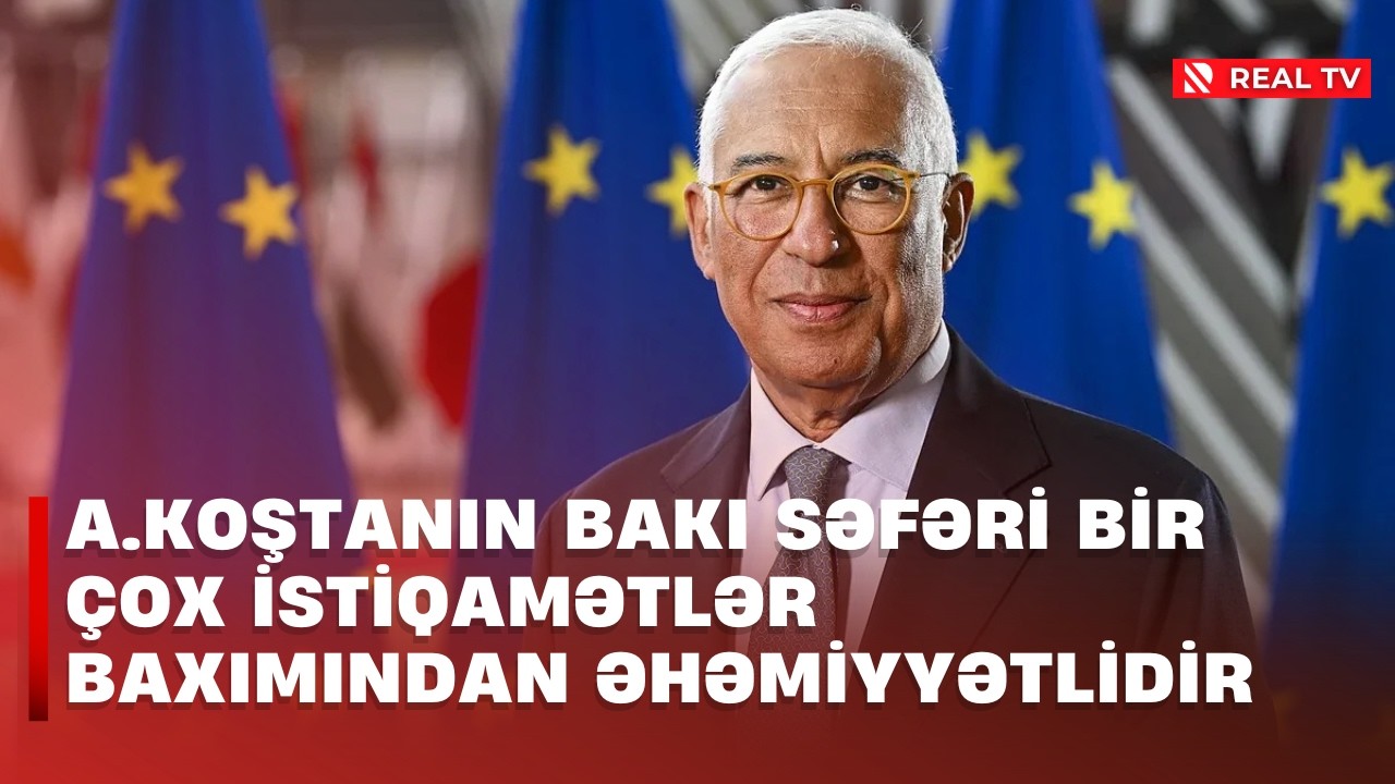 A.Koştanın Bakı səfəri bir çox istiqamətlər baxımından əhəmiyyətlidir