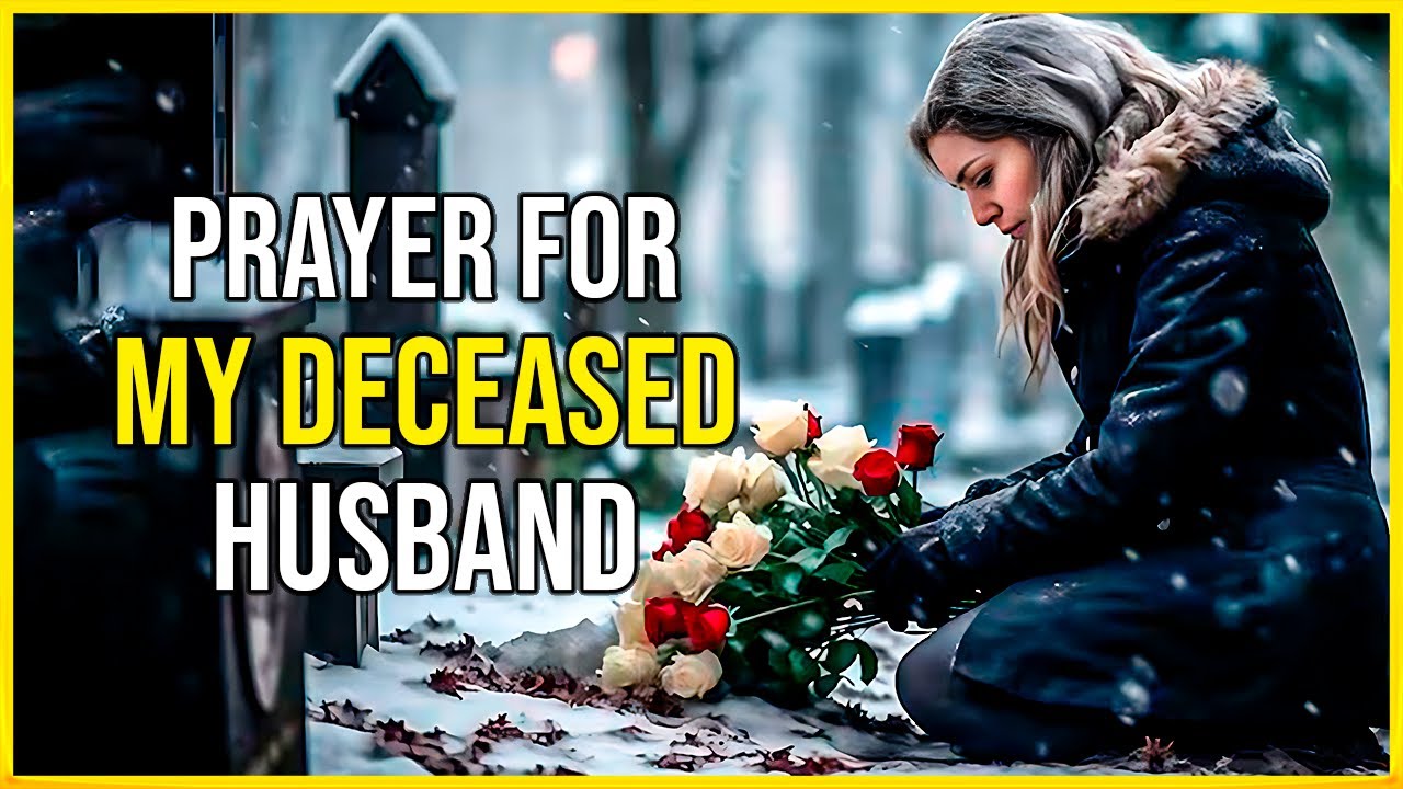 Prayer for DECEASED HUSBAND 🙏 Prayer for My Dead husband