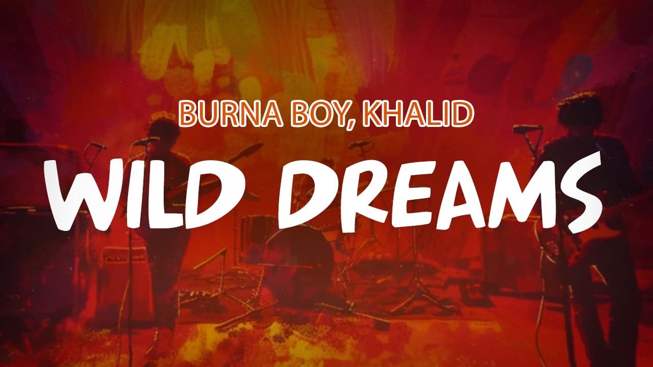 Burna boy, khalid - Wild dreams (Lyric Video)