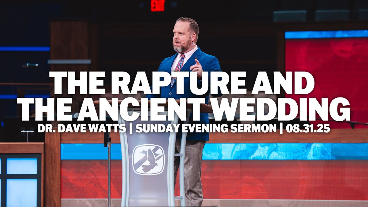 The Rapture And The Ancient Wedding | Dr. Dave Watts | Sunday Evening Sermon