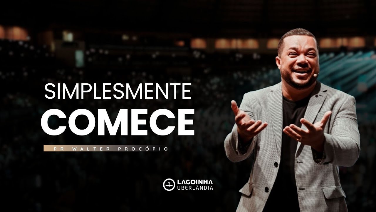 SIMPLESMENTE COMECE | PR. WALTER PROCÓPIO | SALMOS 32:8 | LAGOINHA UBERLÂNDIA