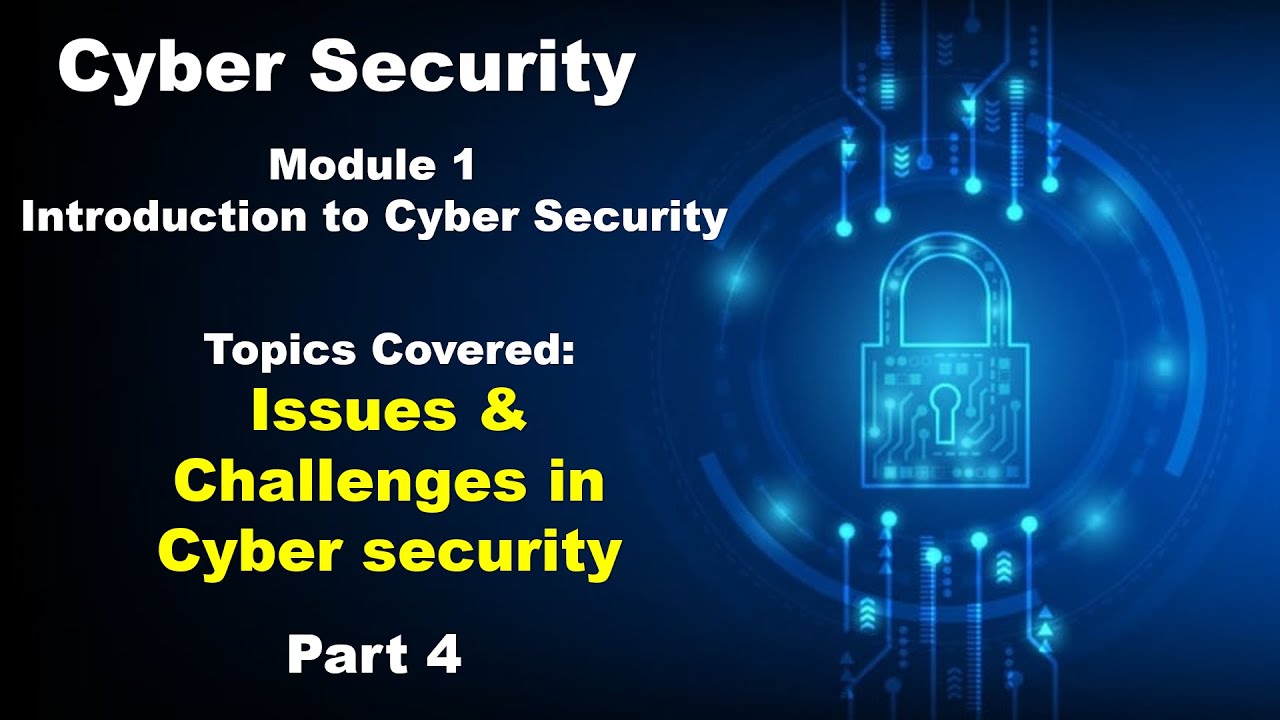 Issues & Challenges in Cybersecurity | Part 4 | Introduction to Cyber Security | Cyber Security