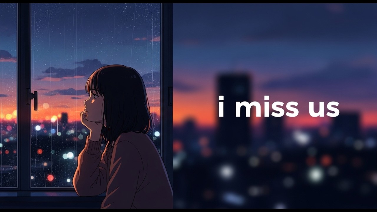 i miss us - Melancholic Lo-fi Hip Hop (Sad & Nostalgic Mix)