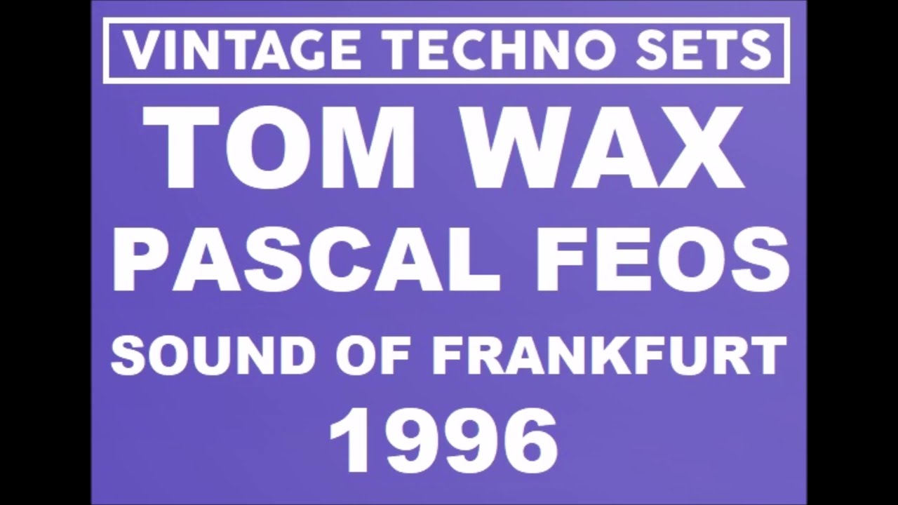 TOM WAX & PASCAL FEOS SOUND OF FRANKFURT 1996