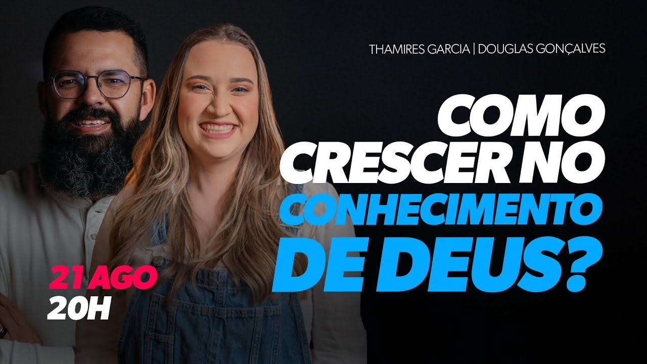 Como crescer no conhecimento de Deus? - Thamires Garcia e Douglas Gonçalves