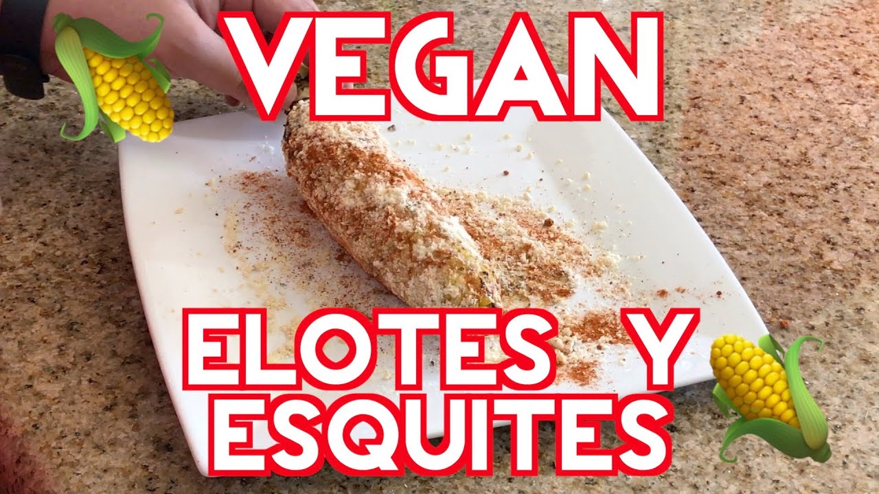 Quick & Easy Vegan Elotes and Esquites (Vegan Mexican Street Corn)