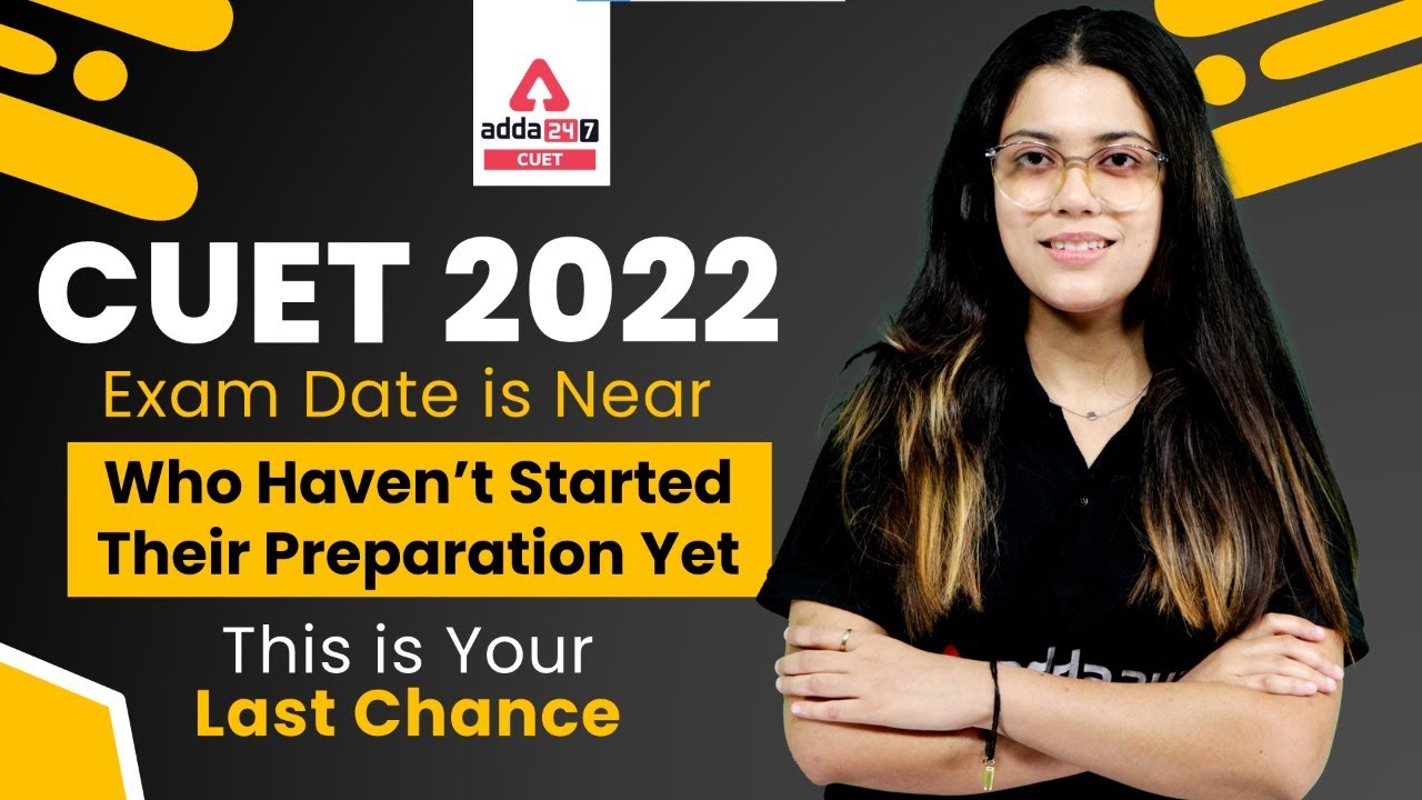 CUET 2022 Exam Date is Near | Last Chance to Start CUET 2022 Preparation