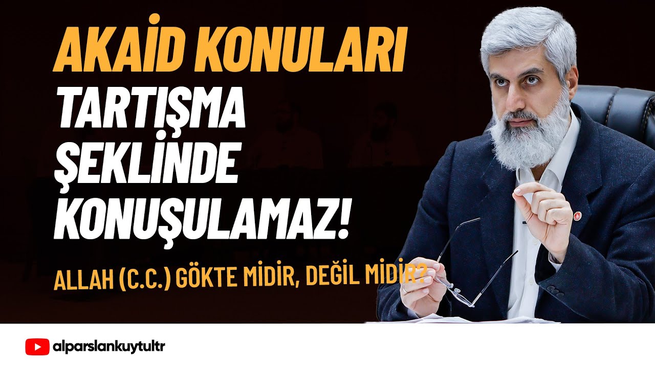 'Allah (c.c) Gökte midir, Değil midir?' Tartışmaları Hakkında | Alparslan Kuytul Hocaefendi