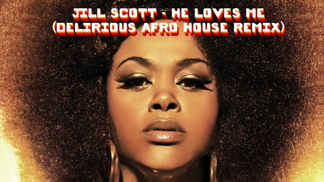 Jill Scott - He Loves Me (Delirious Afrohouse Remix)