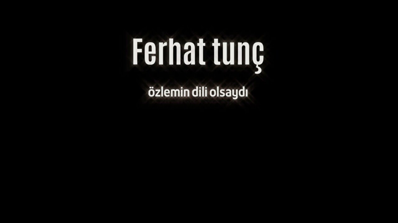 özlemin dili olsaydı