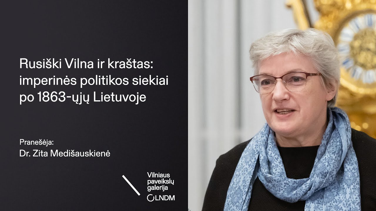 Dr. Zita Medišauskienė. Rusiški Vilna ir kraštas: imperinės politikos siekiai po 1863-ųjų Lietuvoje.