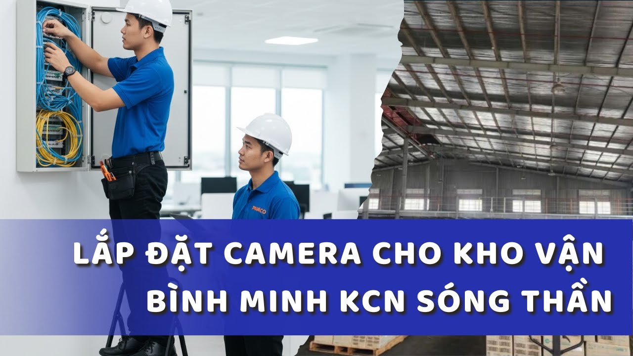 Lắp camera kho vận Bình Minh KCN Sóng Thần