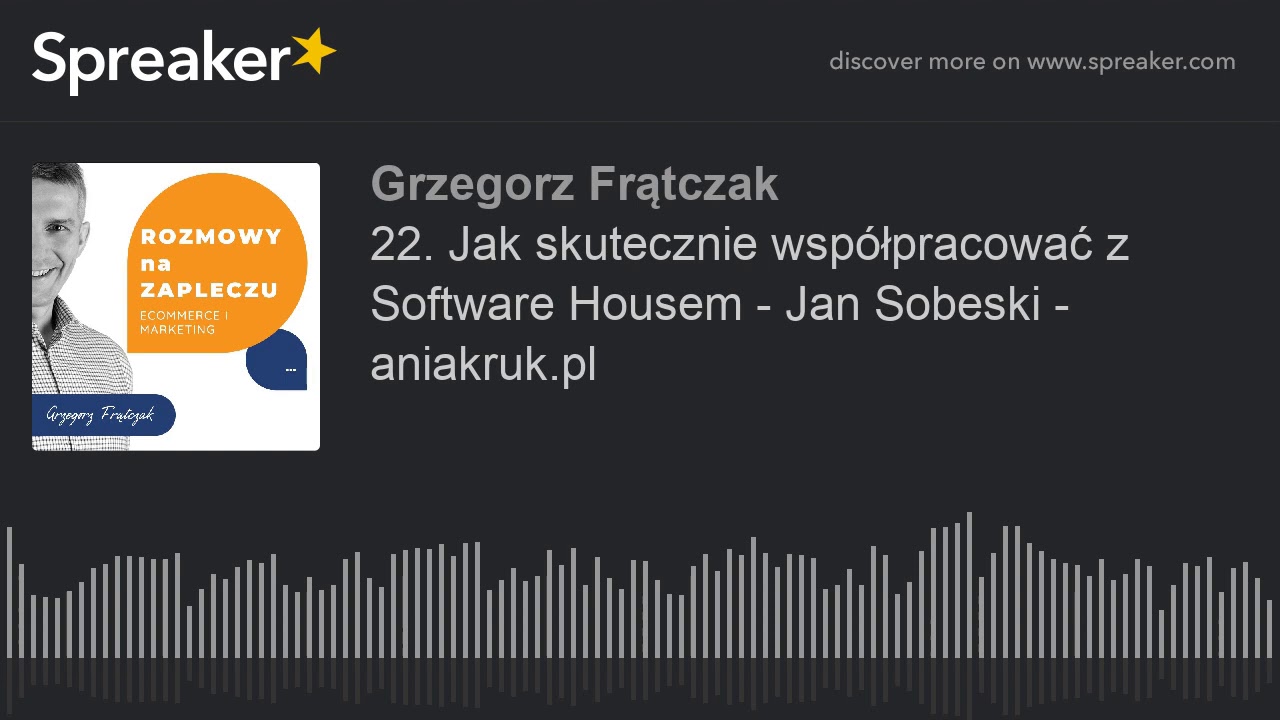 22. Jak skutecznie wsp&oacute;łpracować z Software Housem - Jan Sobeski - aniakruk.pl
