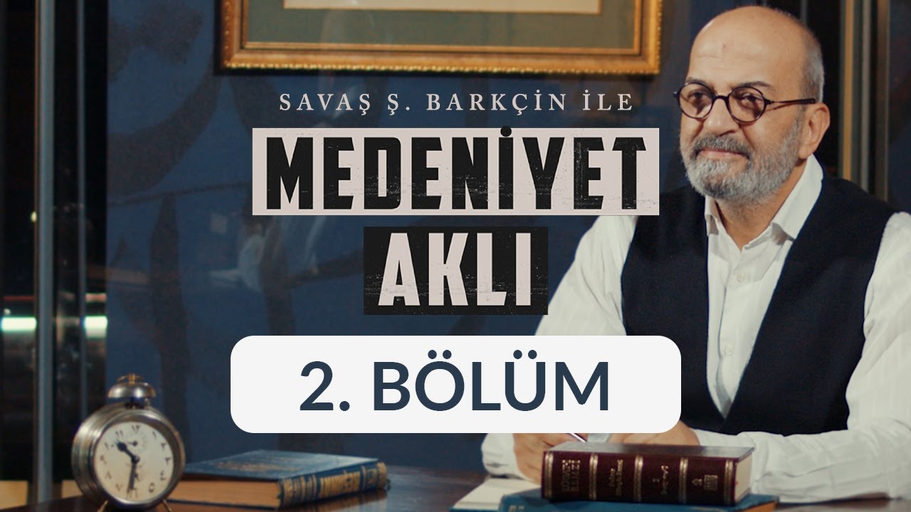İnsan - Savaş Ş. Barkçin İle Medeniyet Aklı 2. Bölüm
