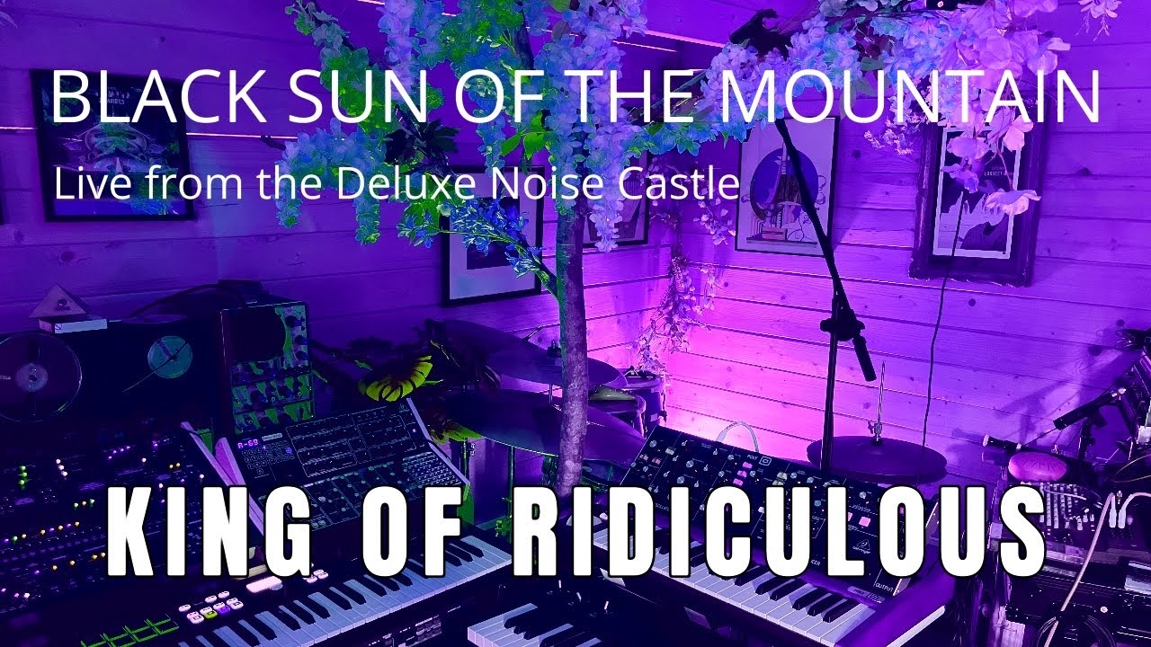 Black Sun of the Mountain // Live from the Deluxe Noise Castle - King of Ridiculous