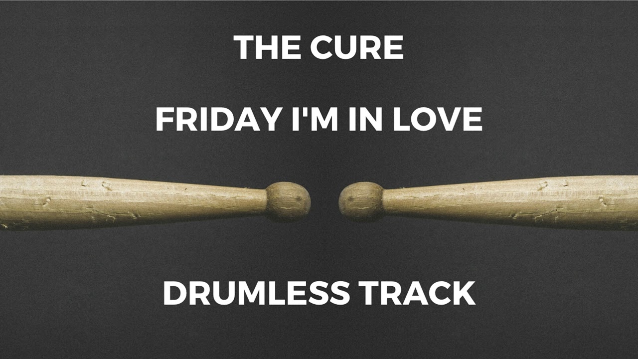 The Cure - Friday I'm In Love (drumless)