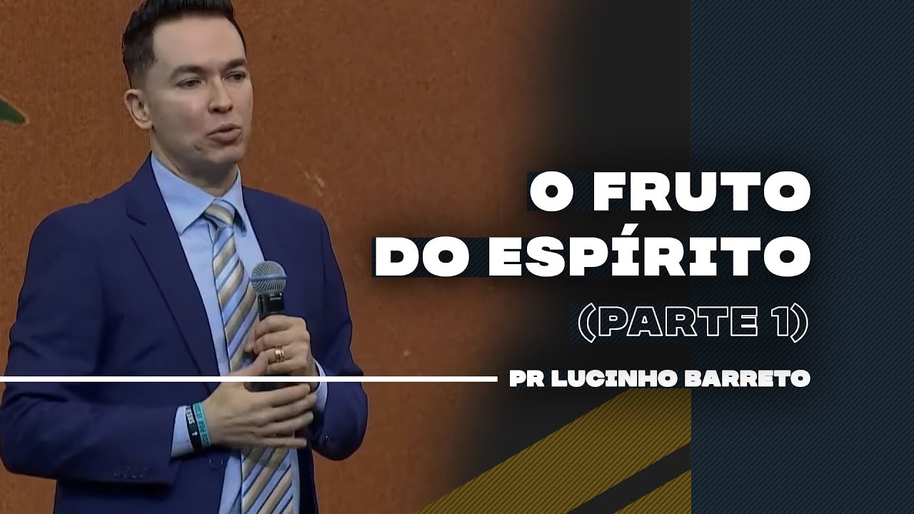 O Fruto do Espírito | Parte 1 | 03 | Pr Lucinho